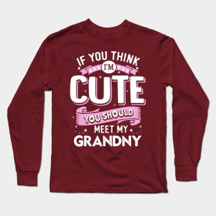 If You Think I’m Cute You Should Meet My Grandny Long Sleeve T-Shirt